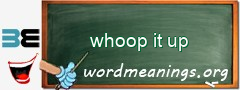 WordMeaning blackboard for whoop it up